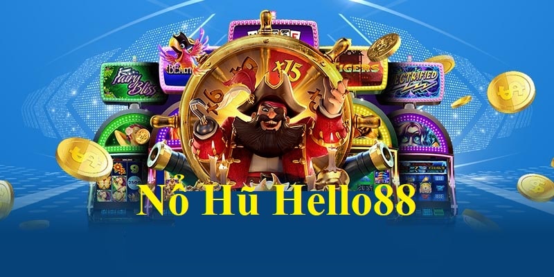 Giới thiệu khái quát về sảnh game nổ hũ tại Hello88